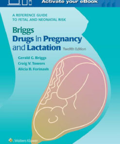 Briggs Drugs in Pregnancy and Lactation: A Reference Guide to Fetal and Neonatal Risk eBook