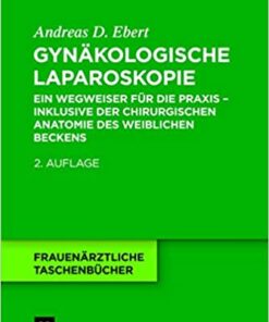 Gynäkologische Laparoskopie: Ein Wegweiser für die Praxis - inklusive der chirurgischen Anatomie des weiblichen Beckens eBook