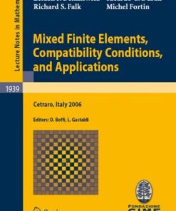 Mixed Finite Elements, Compatibility Conditions, and Applications: Lectures given at the C.I.M.E. Summer School held in Cetraro, Italy, June 26 - July 1, 2006 eBook