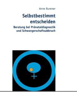 Selbstbestimmt entscheiden: Beratung bei Pränataldiagnostik und Schwangerschaftsabbruch eBook