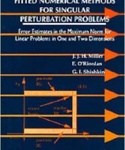 Fitted Numerical Methods For Singular Perturbation Problems: Error Estimates In The Maximum Norm For Linear Problems In One And Two Dimensions eBook