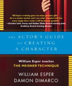 The Actor's Guide to Creating a Character: William Esper Teaches the Meisner Technique eBook