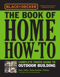 Black & Decker The Book of Home How-To Complete Photo Guide to Outdoor Building: Decks • Sheds • Garden Structures • Pathways eBook