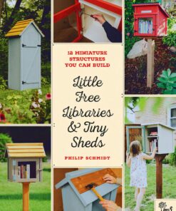 Little Free Libraries & Tiny Sheds: 12 Miniature Structures You Can Build eBook