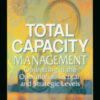Total Capacity Management: Optimizing at the Operational, Tactical, and Strategic Levels eBook