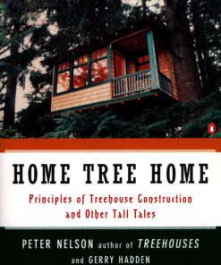Home Tree Home: Principles of Treehouse Construction and Other Tall Tales eBook