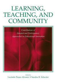 Learning, Teaching, and Community: Contributions of Situated and Participatory Approaches to Educational Innovation eBook