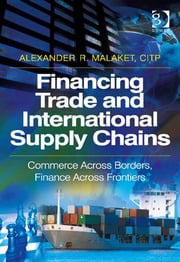 Financing Trade and International Supply Chains: Commerce Across Borders, Finance Across Frontiers eBook