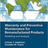 Warranty and Preventive Maintenance for Remanufactured Products: Modeling and Analysis eBook