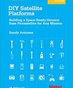 DIY Satellite Platforms: Building a Space-Ready General Base Picosatellite for Any Mission eBook