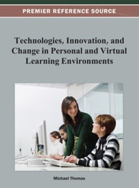 Technologies, Innovation, and Change in Personal and Virtual Learning Environments eBook