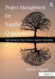 Project Management for Supplier Organizations: Harmonising the Project Owner to Supplier Relationship eBook