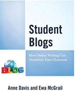 Student Blogs: How Online Writing Can Transform Your Classroom eBook