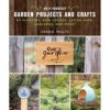 Do-It-Yourself Garden Projects and Crafts: 60 Planters, Bird Houses, Lotion Bars, Garlands, and More eBook