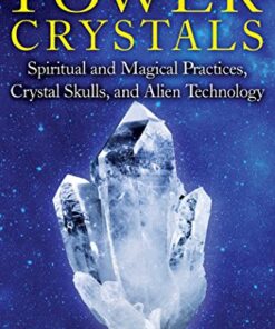 Power Crystals: Spiritual and Magical Practices, Crystal Skulls, and Alien Technology eBook