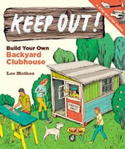 Keep Out!: Build Your Own Backyard Clubhouse: A Step-by-Step Guide eBook