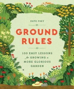 Ground Rules: 100 Easy Lessons for Growing a More Glorious Garden eBook