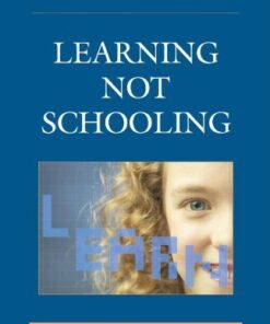 Learning Not Schooling: Reimagining the Purpose of Education eBook