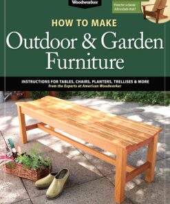 How to Make Outdoor & Garden Furniture: Instructions for Tables, Chairs, Planters, Trellises & More from the Experts at American Woodworker eBook