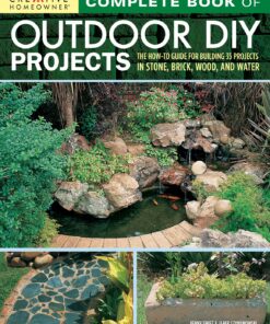 Complete Book of Outdoor DIY Projects: The How-To Guide for Building 35 Projects in Stone, Brick, Wood, and Water eBook