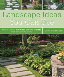 Landscape Ideas You Can Use: How to Choose Structures, Surfaces & Plants That Transform Your Yard eBook