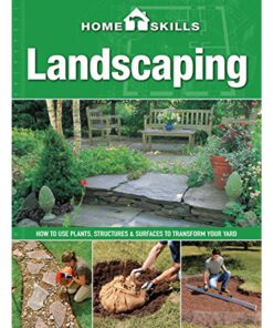 HomeSkills: Landscaping How to Use Plants, Structures & Surfaces to Transform Your Yard eBook
