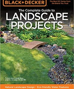 Black & Decker The Complete Guide to Landscape Projects: *Natural Landscape Design * Eco-friendly Water Features * Hardscaping * Landscape Plantings eBook