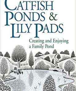 Catfish Ponds & Lily Pads: Creating and Enjoying a Family Pond eBook