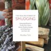 The Healing Power of Smudging: Cleansing Rituals to Purify Your Home, Attract Positive Energy and Bring Peace into Your Life eBook