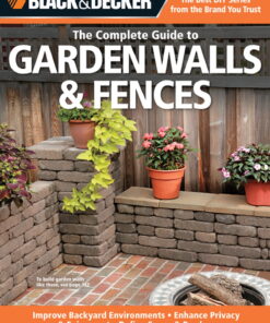 Black & Decker The Complete Guide to Garden Walls & Fences: *Improve Backyard Environments *Enhance Privacy & Enjoyment *Define Space & Borders eBook