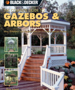 Black & Decker The Complete Guide to Gazebos & Arbors: Ideas, Techniques and Complete Plans for 15 Great Landscape Projects eBook