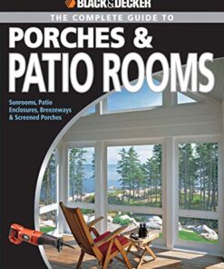 Black & Decker The Complete Guide to Porches & Patio Rooms: Sunrooms, Patio Enclosures, Breezeways & Screened Porches eBook