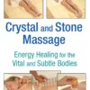 Crystal and Stone Massage: Energy Healing for the Vital and Subtle Bodies eBook