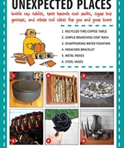 Awesome Projects from Unexpected Places: Bottle Cap Tables, Tree Branch Coat Racks, Cigar Box Guitars, and Other Cool Ideas for You and Your Home eBook
