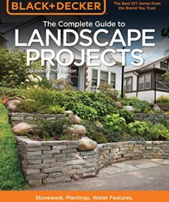Black & Decker The Complete Guide to Landscape Projects, 2nd Edition: Stonework, Plantings, Water Features, Carpentry, Fences eBook