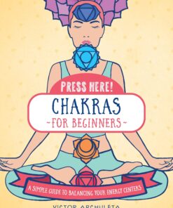 Press Here! Chakras for Beginners: A Simple Guide to Balancing Your Energy Centers eBook