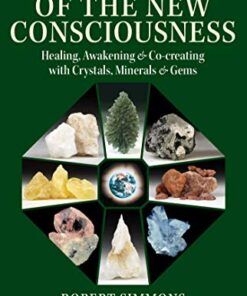 Stones of the New Consciousness: Healing, Awakening, and Co-creating with Crystals, Minerals, and Gems eBook