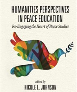 Humanities Perspectives in Peace Education: Re-Engaging the Heart of Peace Studies eBook