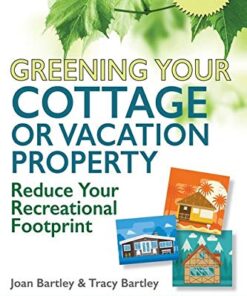 Greening Your Cottage or Vacation Property: Reduce Your Recreational Footprint eBook