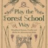 Play The Forest School Way: Woodland Games and Crafts for Adventurous Kids eBook