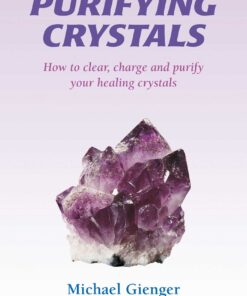 Purifying Crystals: How to Clear, Charge and Purify Your Healing Crystals eBook