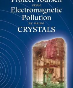Protect Yourself from Electromagnetic Pollution by Using Crystals eBook