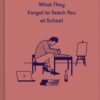 What They Forgot To Teach You At School: Essential emotional lessons needed to thrive eBook