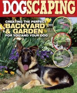Dogscaping: Creating the Perfect Backyard and Garden for You and Your Dog eBook