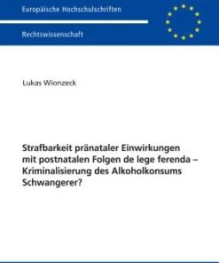 Strafbarkeit pränataler Einwirkungen mit postnatalen Folgen de lege ferenda Kriminalisierung des Alkoholkonsums Schwangerer? eBook