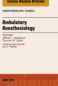 Ambulatory Anesthesia, An Issue of Anesthesiology Clinics eBook