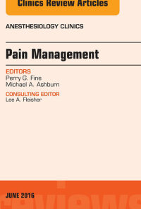Pain Management, An Issue of Anesthesiology Clinics eBook