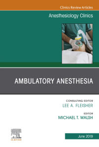 Ambulatory Anesthesia, An Issue of Anesthesiology Clinics eBook