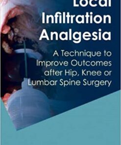 Local Infiltration Analgesia: A Technique to Improve Outcomes after Hip, Knee or Lumbar Spine Surgery eBook