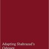 Adapting Shahrazads Odyssey The Female Wanderer and Storyteller in Victorian and Contemporary Middle Eastern Literature eBook